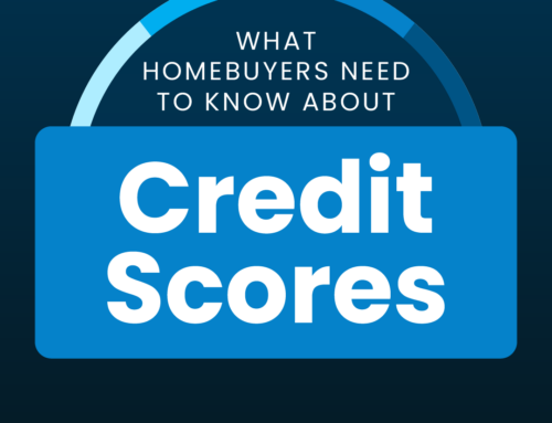 What Homebuyers Need To Know About Credit Scores